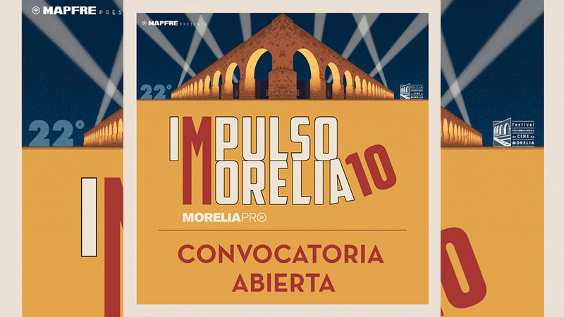 Festival Internacional de Cine de Morelia abre su convocatoria Impulso Morelia 10 