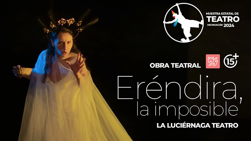 Arranca este lunes Muestra Estatal de Teatro con la obra Eréndira, la imposible 