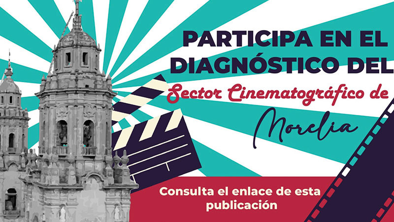 Llama Comisión Fílmica de Morelia a participar en el “Diagnóstico del sector cinematográfico de Morelia” 