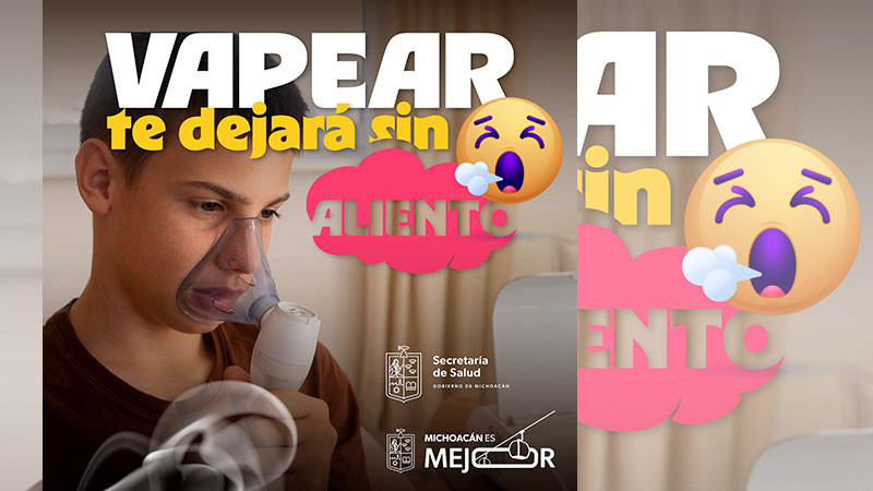 “Vapear te dejará sin aliento”, campaña para proteger a jóvenes: sector salud de Michoacán 