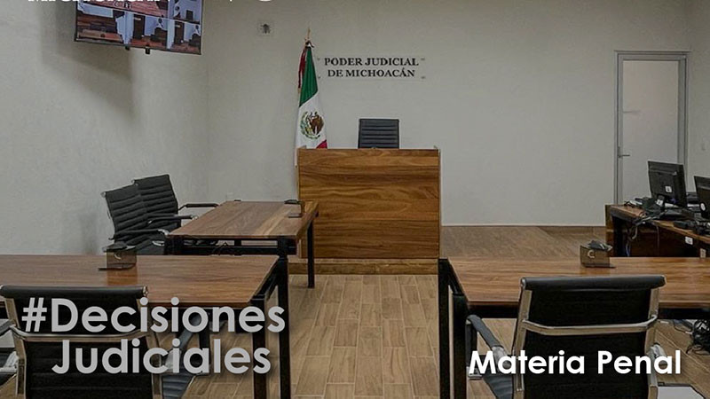 Jueces emiten fallos ante delitos de fraude, secuestro e intentos de homicidio cometidos en Michoacán 