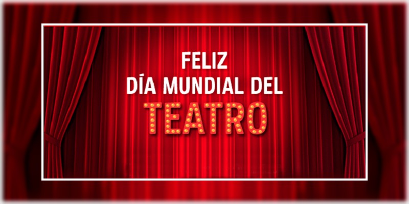 27 De Marzo Día Mundial Del Teatro